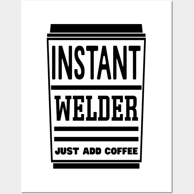 Instant welder, just add coffee Wall Art by colorsplash
